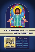 A Stranger and You Welcomed Me: Homilies and Reflections for Cycle B 194041430X Book Cover
