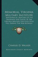Memorial, Virginia military institute. Biographical sketches of the graduates and �l�ves of the Virginia military institue who fell during the war between the states 0548644357 Book Cover