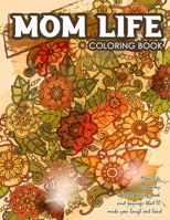Mom Life Coloring Book: Mom Life A Snarky Adult Coloring Book And Sayings That'll Make You Laugh Out Loud, Gift for Mom B08YQCPYHD Book Cover