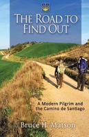 The Road to Find Out: A Modern Pilgrim and the Camino de Santiago 0972461698 Book Cover