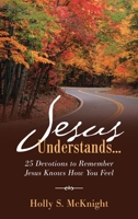 Jesus Understands...: 25 Devotions to Remember Jesus Knows How You Feel 1664202579 Book Cover