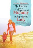 My Journey from a Dependent Mommy to an Independent Lady: Get the right mindset to make money, create wealth & set free Diary - Part 1 1483452107 Book Cover