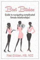 Best Bitches: Guide for Navigating Complicated Female Relationships 0615887228 Book Cover