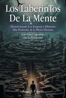 Los LaberinTos De La Mente: Desentrañando Los Enigmas y Misterios Más Profundos de la Mente Humana (Spanish Edition) 1506554598 Book Cover