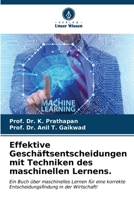 Effektive Geschäftsentscheidungen mit Techniken des maschinellen Lernens. (German Edition) 6206914291 Book Cover