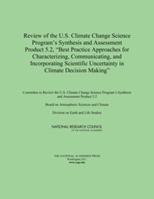 Review of the U.S. Climate Change Science Program's Synthesis and Assessment Product 5.2, "Best Practice Approaches for Characterizing, Communicating, ... Uncertainty in Climate Decision Making" 0309105706 Book Cover