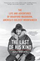 The Last of His Kind: The Life and Adventures of Bradford Washburn, America's Boldest Mountaineer 0061560952 Book Cover