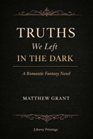 Truths We Left in the Dark: A Romantic Fantasy Novel B0GPJ38ZN6 Book Cover