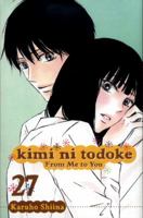 Kimi ni Todoke: From Me to You, Vol. 27 1421595044 Book Cover