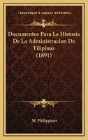 Documentos Para La Historia De La Administracion De Filipinas (1891) 1167536711 Book Cover