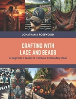 Crafting with Lace and Beads: A Beginner’s Guide to Tambour Embroidery Book B0CTN6QL7N Book Cover