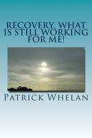 Recovery, what is still working for me! 1530300991 Book Cover