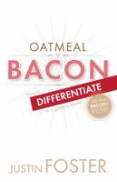 Oatmeal v Bacon: How to Differentiate in a Generic World 161206003X Book Cover
