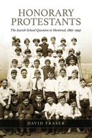 Honorary Protestants: The Jewish School Question in Montreal, 1867-1997 1442630485 Book Cover