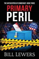Primary Peril (The Gatekeepers of Democracy #3) 1794097988 Book Cover