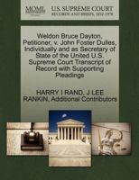 Weldon Bruce Dayton, Petitioner, v. John Foster Dulles, Individually and as Secretary of State of the United U.S. Supreme Court Transcript of Record with Supporting Pleadings 1270432931 Book Cover