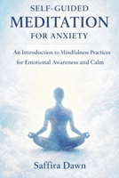 Self-guided Meditation for Anxiety: An Introduction to Mindfulness Practices for Emotional Awareness and Calm 1807650332 Book Cover