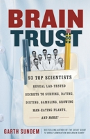 Brain Trust: 93 Top Scientists Reveal Lab-Tested Secrets to Surfing, Dating, Dieting, Gambling, Growing Man-Eating Plants, and More! 0307886131 Book Cover