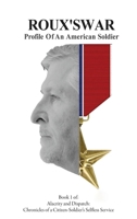 Roux's War: Profile Of An American Soldier (Alacrity and Dispatch: The Chronicles of a Citizen-Soldier's Selfless Service) B0DQ6HWCTG Book Cover