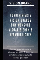 Vision Board: Das Buch der W�nsche & Visionen um deine Tr�ume zu erf�llen und deine Zukunft aktiv zu gestalten. Visionboard Vorlage mit vordefinierten Vision Boards zum W�nsche visualisieren & verwirk 1677774827 Book Cover