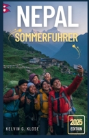 Nepal Sommerführer 2025: Ihr umfassendes Handbuch zu Sehenswürdigkeiten, Festivals und ungezähmter Natur (German Edition) B0FHD52JMM Book Cover
