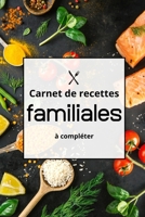 Carnet de Recettes Famililales � Completer: Carnet de Recettes de Cuisines Familiales � Compl�ter. Un Cadeau Ideal � Offrir � sa familles et aux amis B086FZVY4Q Book Cover