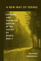 A New Way of Seeing: Distance and Traumatic Memory in the Poetry of World War II (American Wars and Popular Culture) 0807183997 Book Cover