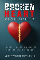 Broken Heart Restitched: A Gentle, 14-Step Guide to Healing After Divorce B0GN8MPSNR Book Cover