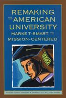 Remaking The American University: Market-smart And Mission-centered 0813536243 Book Cover