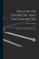 Treatise On Geometry And Trigonometry: For Colleges, Schools And Private Students. Written For The Mathematical Course Of Joseph Ray, M.d 1017852782 Book Cover