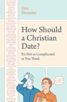 How Should a Christian Date?: It's Not as Complicated as You Think 0802420842 Book Cover