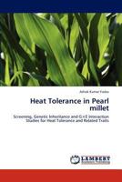 Heat Tolerance in Pearl millet: Screening, Genetic Inheritance and G×E Interaction Studies for Heat Tolerance and Related Traits 3846581151 Book Cover
