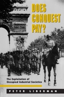 Does Conquest Pay?: The Exploitation of Occupied Industrial Societies 0691002428 Book Cover