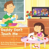 Daddy Don't Touch Me: A Children's Book For Adult Conversations 0578458691 Book Cover