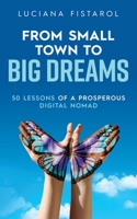 From Small Town To Big Dreams: 50 Lessons of a Prosperous Digital Nomad 1761241168 Book Cover