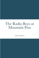 The Radio Boys at Mountain Pass 1518733638 Book Cover