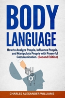Body Language: How to Analyze People, Influence People, and Manipulate People with Powerful Communication 1801253552 Book Cover