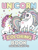 Unicorn Coloring Book for Kids Ages 8-12: Beautiful Unique Unicorns Coloring Book Will Be Interesting for Boys Girls Toddlers 1695504739 Book Cover