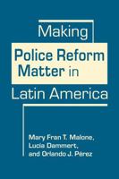 Making Police Reform Matter in Latin America 1685853536 Book Cover