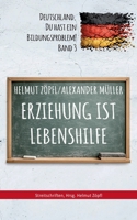 Erziehung ist Lebenshilfe: Deutschland, Du hast ein Bildungsproblem! (German Edition) 3696378496 Book Cover