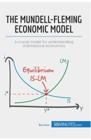 The Mundell-Fleming Economic Model: A crucial model for understanding international economics 2806270618 Book Cover