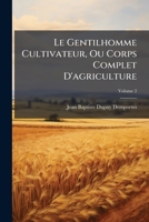 Le Gentilhomme Cultivateur, Ou Corps Complet D'Agriculture, Volume 2 114364719X Book Cover