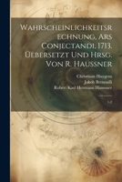 Wahrscheinlichkeitsrechnung, Ars conjectandi, 1713. Üebersetzt und hrsg. von R. Haussner: 1-2 1021510696 Book Cover