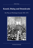 Konzil, Dialog Und Demokratie: Der Weg Zur Würzburger Synode 1965-1971 3506782126 Book Cover