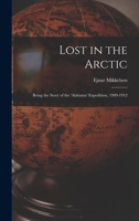 Lost in the Arctic: Being the Story of the 'Alabama' Expedition, 1909-1912 1015184197 Book Cover
