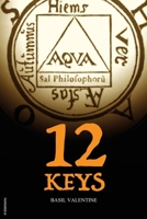 The Twelve Keys With Which We May Open The Door Of Knowledge Of The Most Ancient Stone And Unseal The Secret Fountain Of Health 1534783814 Book Cover