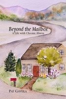 Beyond the Mailbox: A Life with Chronic Illness B0C1N44CXQ Book Cover