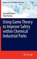 Using Game Theory to Improve Safety within Chemical Industrial Parks 1447150511 Book Cover