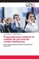 Propuesta para mejorar la calidad de servicio de ventas telefónicas: De la empresa Banco Estado Contacto 24 horas S.A 6200056935 Book Cover