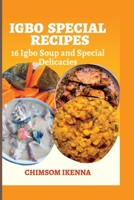 Igbo Special Recipes: 16 IGBO SOUP and DELICACIES B0BRLYM46L Book Cover